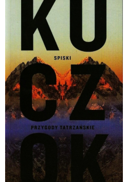 Kuczok Wojciech - Spiski Przygody Tatrzańskie