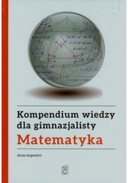 Augustyn Anna - Kompendium wiedzy gimnazjalisty Matematyka