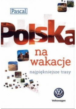 Polska na wakacje Najpiękniejsze trasy
