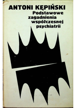 Podstawowe zagadnienia współczesnej psychiatrii