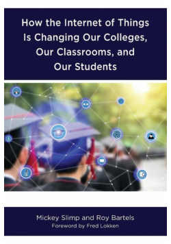 How the Internet of Things is Changing Our Colleges, Our Classrooms, and Our Students