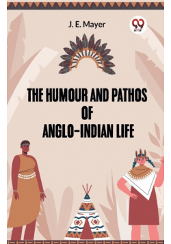 He Humour And Pathos Of Anglo-Indian Life