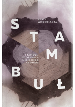 Stambuł W oparach miejskiego absurdu