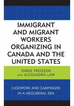 Immigrant and Migrant Workers Organizing in Canada and the United States
