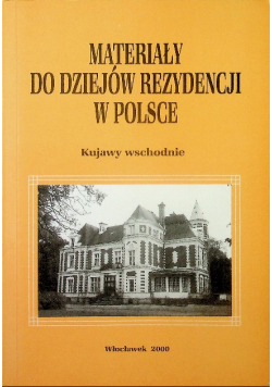 Materiały do dziejów rezydencji w Polsce Kujawy wschodnie Tom 1 Część 1