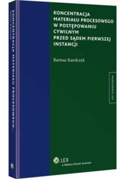 Koncentracja materiału procesowego w postępowaniu cywilnym przed sądem pierwszej instancji