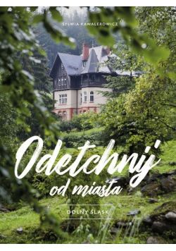 Odetchnij od miasta. Dolny Śląsk