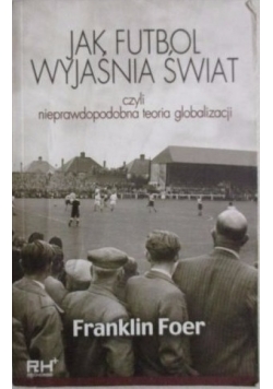 Jak futbol wyjaśnia świat, czyli nieprawdopodobna teoria globalizacji