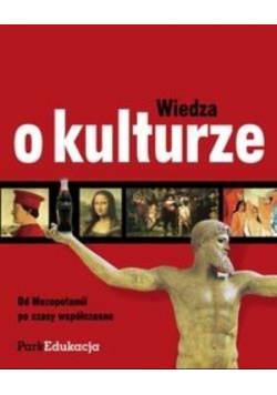 Wiedza o kulturze Od Mezopotamii po czasy współczesne