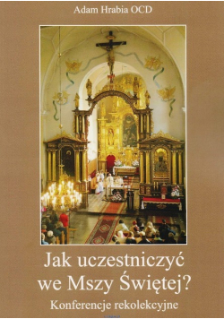 Jak Uczestniczyć We Mszy Świętej