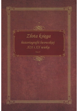 Złota Księga historiografii lwowskiej XIX i XX wieku