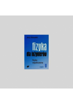 Fizyka dla inżynierów Część 2 Fizyka współczesna