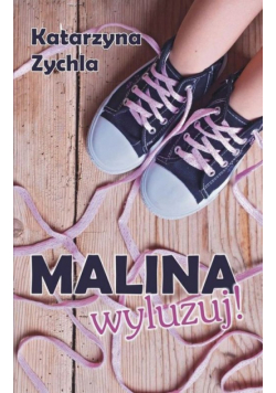 Malina, wyluzuj!