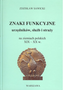 Znaki funkcyjne urzędników służb i straży na ziemiach polskich XIX-XX w.