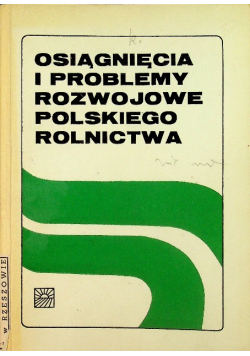 Osiagniecia i problemy rozwojowe polskiego rolnictwa