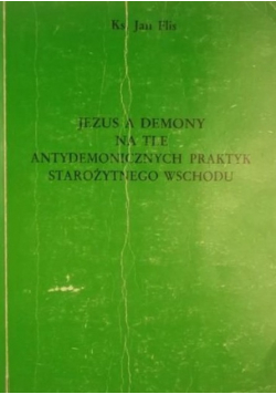 Jezus a demony na tle antydemonicznych praktyk starożytnego  wschodu