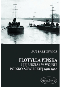 Bartlewicz Jan - Flotylla Pińska i jej udział w wojnie polsko - sowieckiej 1918-1920