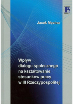 Wpływ dialogu społecznego na kształtowanie stosunków pracy w III Rzeczypospolitej