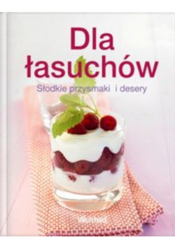 Dla łasuchów słodkie przysmaki  i desery