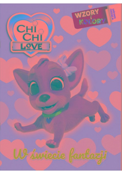 W świecie fantazji. Chi chi Love. Wzory i Kolory