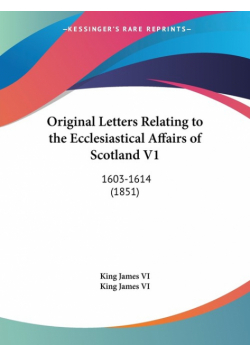 Original Letters Relating to the Ecclesiastical Affairs of Scotland V1