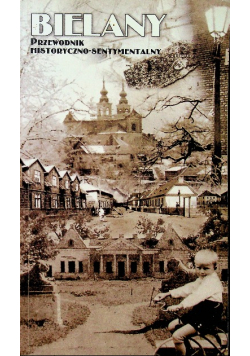 Bielany Przewodnik historyczno - sentymentalny