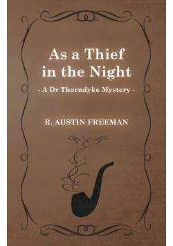 As a Thief in the Night (A Dr Thorndyke Mystery)