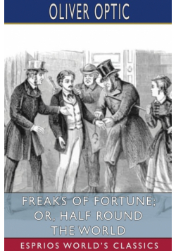 Freaks of Fortune; or, Half Round the World (Esprios Classics)