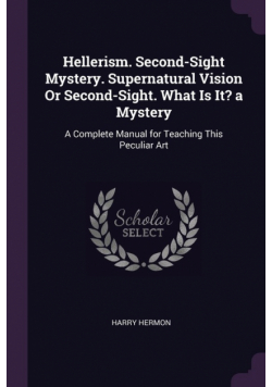 Hellerism. Second-Sight Mystery. Supernatural Vision Or Second-Sight. What Is It? a Mystery