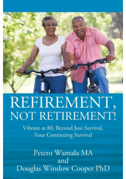 Refirement, Not Retirement! Vibrant at 80, Beyond Just Survival, Your Continuing Survival