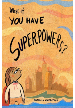What If? You Have Superpowers!