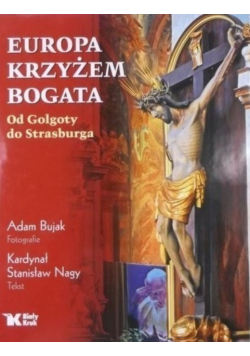 Europa krzyżem bogata Od Golgoty do Strasburga
