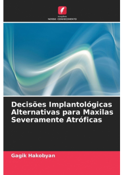Decisões Implantológicas Alternativas para Maxilas Severamente Atróficas