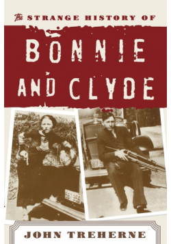 The Strange History of Bonnie and Clyde