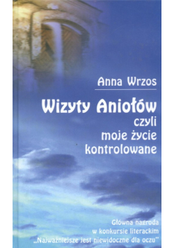 Wizyty Aniołów czyli moje życie kontrolowane