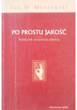 Po prostu jakość. Podręcznik zarządzania jakością