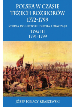 Kraszewski Józef Ignacy - Polska w czasie trzech rozbiorów 1772-1799