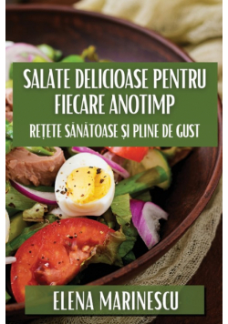 Salate Delicioase pentru Fiecare Anotimp