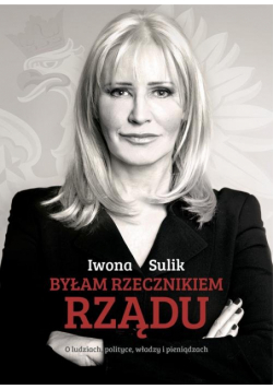 Byłam rzecznikiem rządu