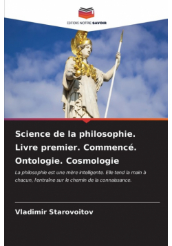 Science de la philosophie. Livre premier. Commencé. Ontologie. Cosmologie