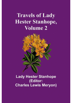 Travels of Lady Hester Stanhope, Volume 2
