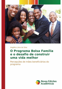 O Programa Bolsa Família e o desafio de construir uma vida melhor