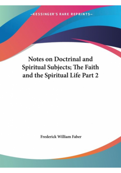 Notes on Doctrinal and Spiritual Subjects; The Faith and the Spiritual Life Part 2