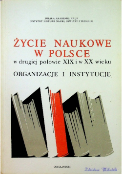 Życie naukowe w Polsce w drugiej połowie XIX i XX wieku
