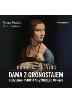 Leonardo da Vinci Dama z gronostajem Burzliwa historia niezwykłego obrazu