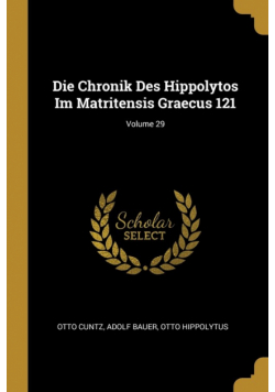 Die Chronik Des Hippolytos Im Matritensis Graecus 121; Volume 29