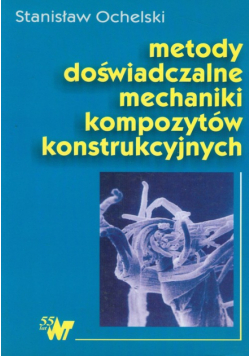 Ochelski Stanisław - Metody doświadczalne mechaniki kompozytów konstrukcyjnych