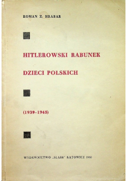 Hitlerowski rabunek dzieci polskich 1939 - 1945