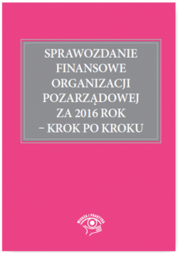 Sprawozdanie finansowe organizacji pozarządowej za 2016 rok - krok po kroku