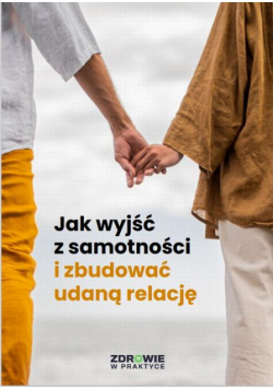 Jak wyjść z samotności i zbudować udaną relację